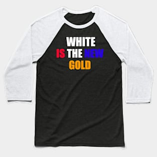 White Is The New Gold Baseball T-Shirt